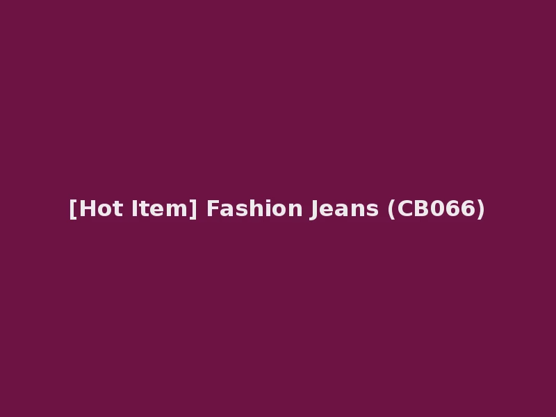 [Hot Item] Fashion Jeans (CB066)