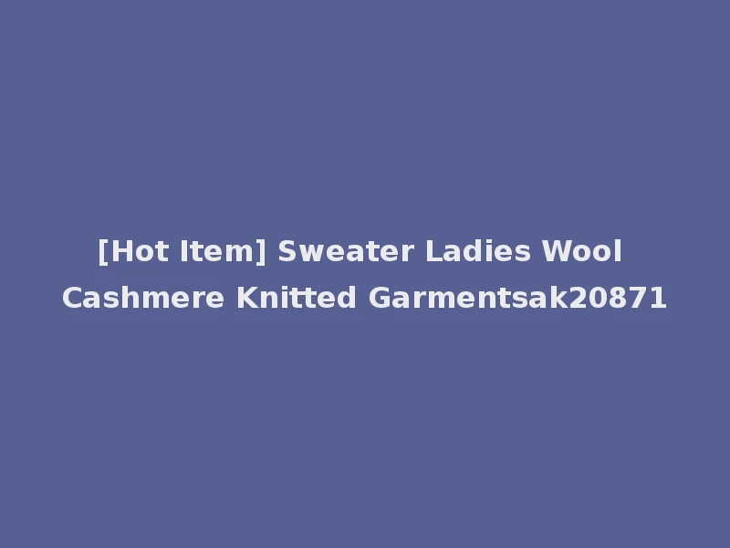 [Hot Item] Sweater Ladies Wool Cashmere Knitted Garmentsak20871