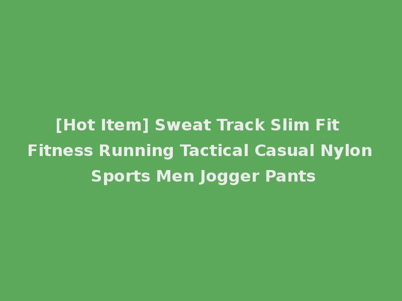[Hot Item] Sweat Track Slim Fit Fitness Running Tactical Casual Nylon Sports Men Jogger Pants