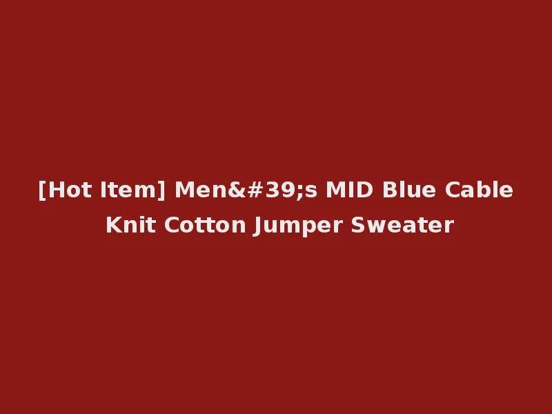 [Hot Item] Men's MID Blue Cable Knit Cotton Jumper Sweater