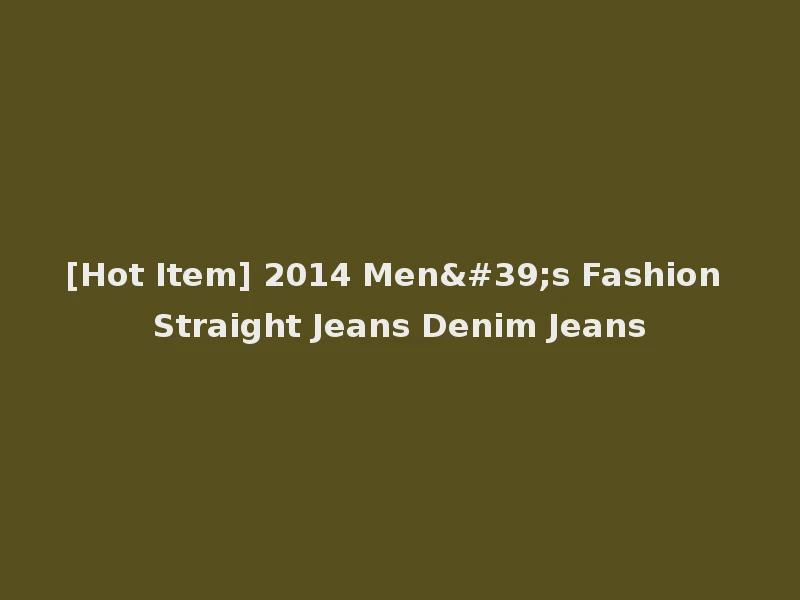[Hot Item] 2014 Men's Fashion Straight Jeans Denim Jeans