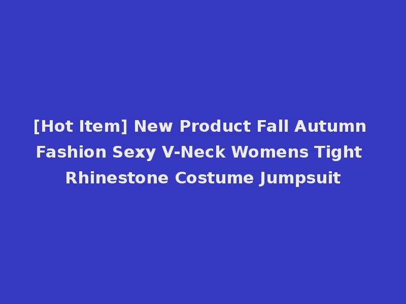 [Hot Item] New Product Fall Autumn Fashion Sexy V-Neck Womens Tight Rhinestone Costume Jumpsuit