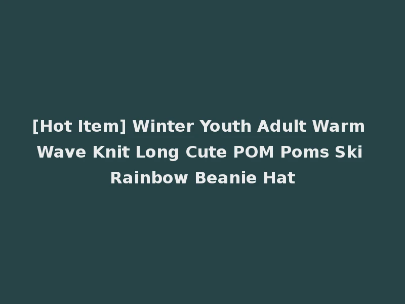 [Hot Item] Winter Youth Adult Warm Wave Knit Long Cute POM Poms Ski Rainbow Beanie Hat