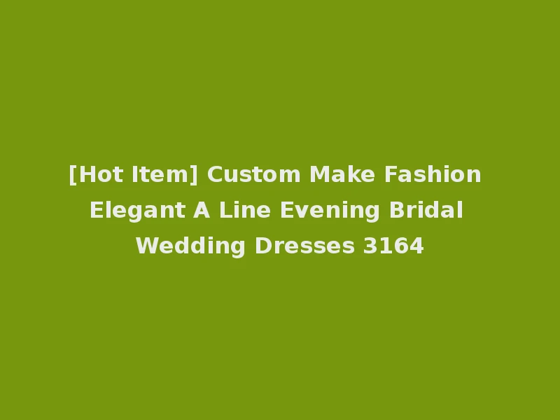 [Hot Item] Custom Make Fashion Elegant A Line Evening Bridal Wedding Dresses 3164