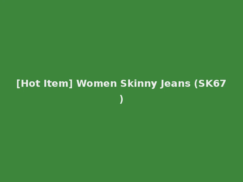 [Hot Item] Women Skinny Jeans (SK67)