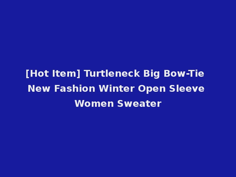 [Hot Item] Turtleneck Big Bow-Tie New Fashion Winter Open Sleeve Women Sweater