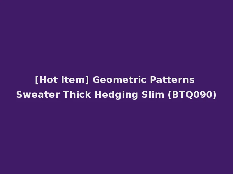 [Hot Item] Geometric Patterns Sweater Thick Hedging Slim (BTQ090)