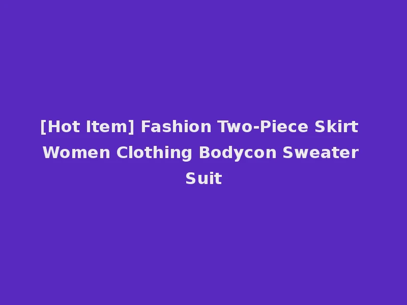 [Hot Item] Fashion Two-Piece Skirt Women Clothing Bodycon Sweater Suit