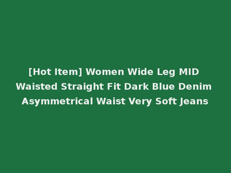 [Hot Item] Women Wide Leg MID Waisted Straight Fit Dark Blue Denim Asymmetrical Waist Very Soft Jeans