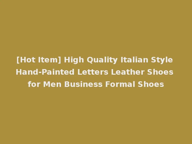 [Hot Item] High Quality Italian Style Hand-Painted Letters Leather Shoes for Men Business Formal Shoes