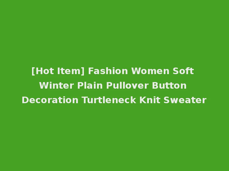 [Hot Item] Fashion Women Soft Winter Plain Pullover Button Decoration Turtleneck Knit Sweater