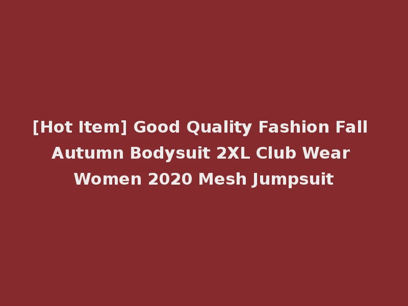 [Hot Item] Good Quality Fashion Fall Autumn Bodysuit 2XL Club Wear Women 2020 Mesh Jumpsuit