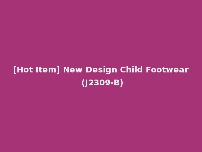 [Hot Item] New Design Child Footwear (J2309-B)