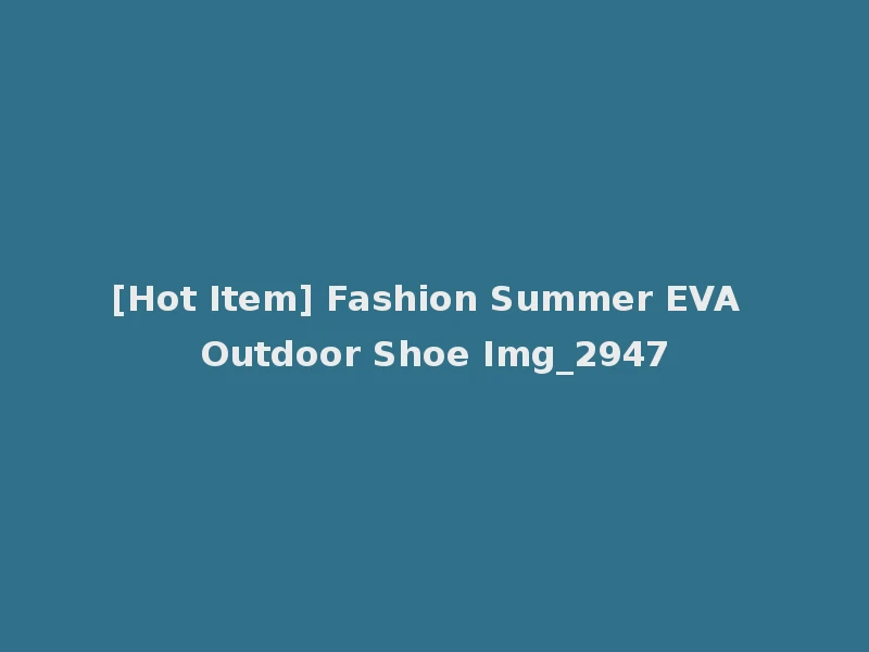 [Hot Item] Fashion Summer EVA Outdoor Shoe Img_2947