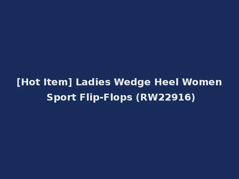 [Hot Item] Ladies Wedge Heel Women Sport Flip-Flops (RW22916)