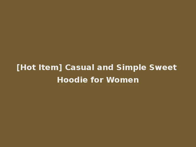 [Hot Item] Casual and Simple Sweet Hoodie for Women