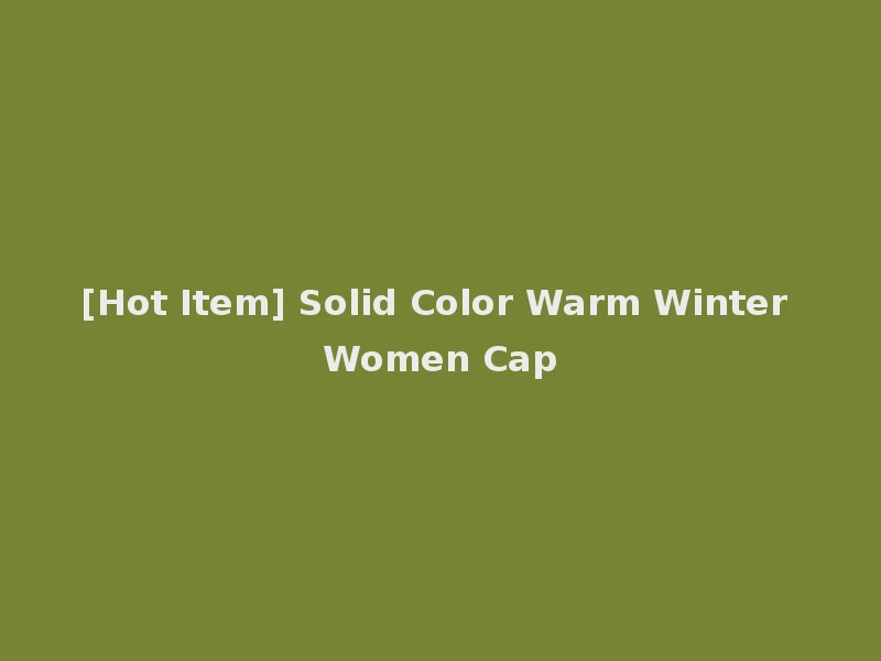 [Hot Item] Solid Color Warm Winter Women Cap