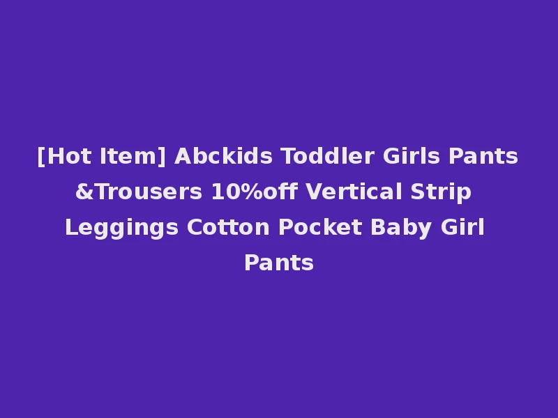 [Hot Item] Abckids Toddler Girls Pants&Trousers 10%off Vertical Strip Leggings Cotton Pocket Baby Girl Pants