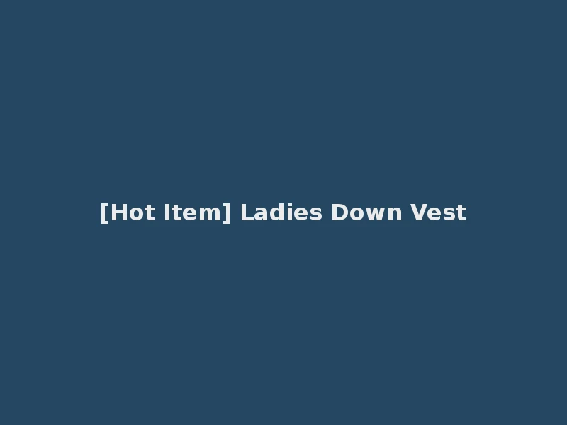 [Hot Item] Ladies Down Vest