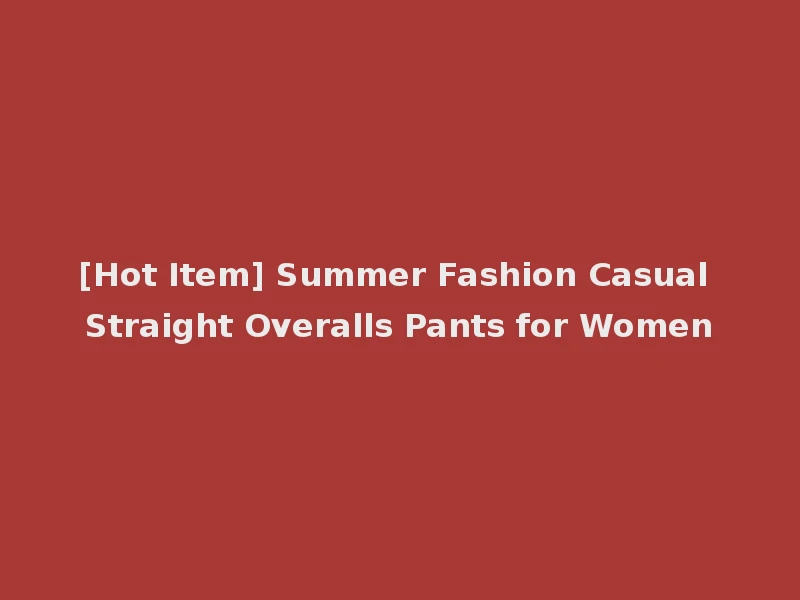 [Hot Item] Summer Fashion Casual Straight Overalls Pants for Women