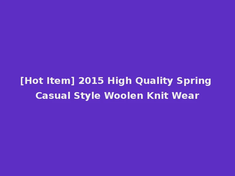 [Hot Item] 2015 High Quality Spring Casual Style Woolen Knit Wear