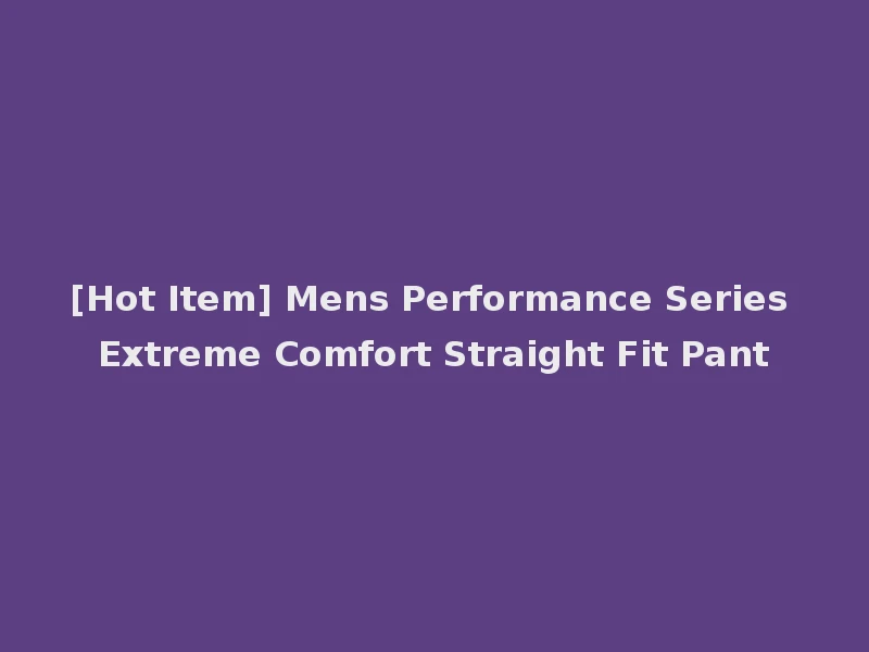 [Hot Item] Mens Performance Series Extreme Comfort Straight Fit Pant