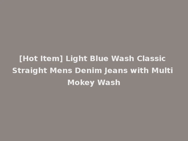 [Hot Item] Light Blue Wash Classic Straight Mens Denim Jeans with Multi Mokey Wash