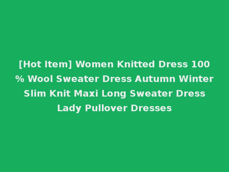 [Hot Item] Women Knitted Dress 100% Wool Sweater Dress Autumn Winter Slim Knit Maxi Long Sweater Dress Lady Pullover Dresses