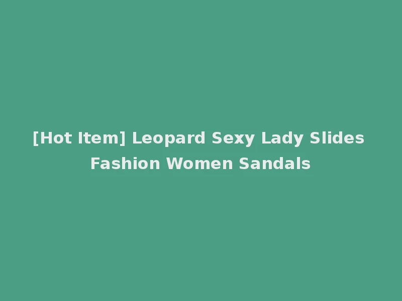 [Hot Item] Leopard Sexy Lady Slides Fashion Women Sandals