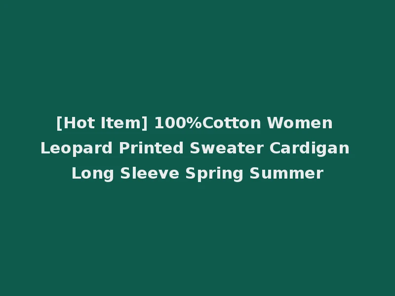 [Hot Item] 100%Cotton Women Leopard Printed Sweater Cardigan Long Sleeve Spring Summer