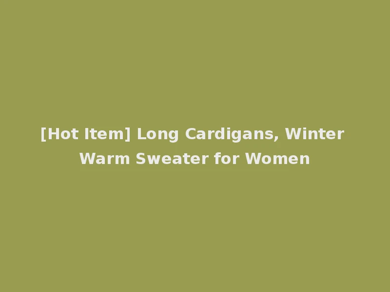 [Hot Item] Long Cardigans, Winter Warm Sweater for Women