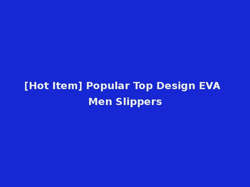 [Hot Item] Popular Top Design EVA Men Slippers