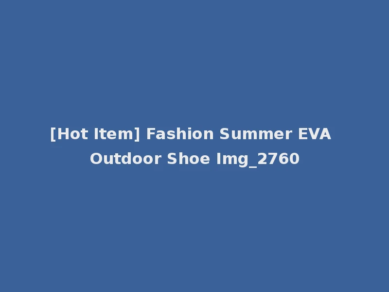 [Hot Item] Fashion Summer EVA Outdoor Shoe Img_2760