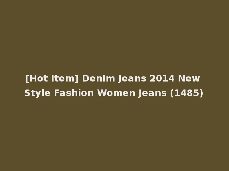 [Hot Item] Denim Jeans 2014 New Style Fashion Women Jeans (1485)