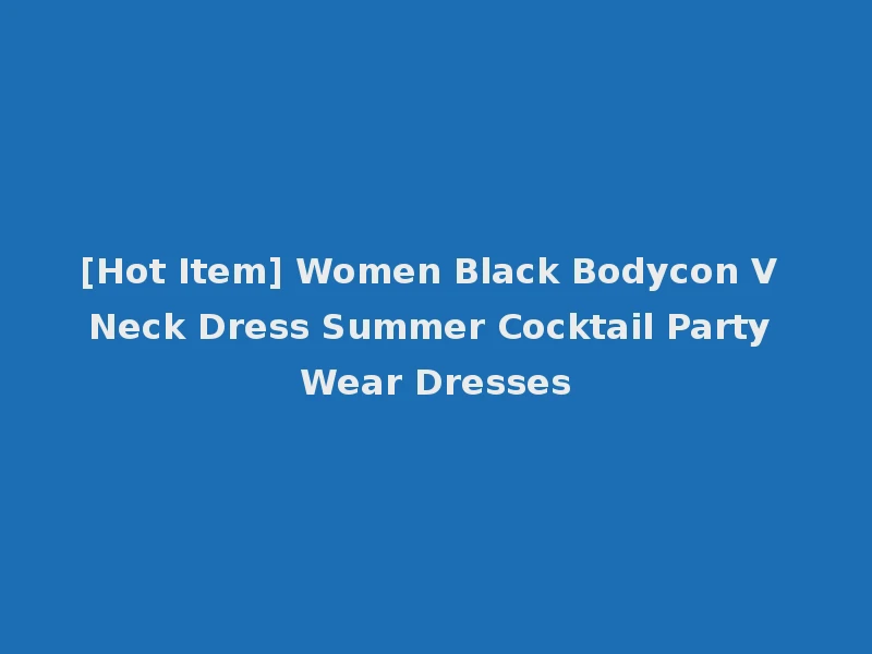 [Hot Item] Women Black Bodycon V Neck Dress Summer Cocktail Party Wear Dresses