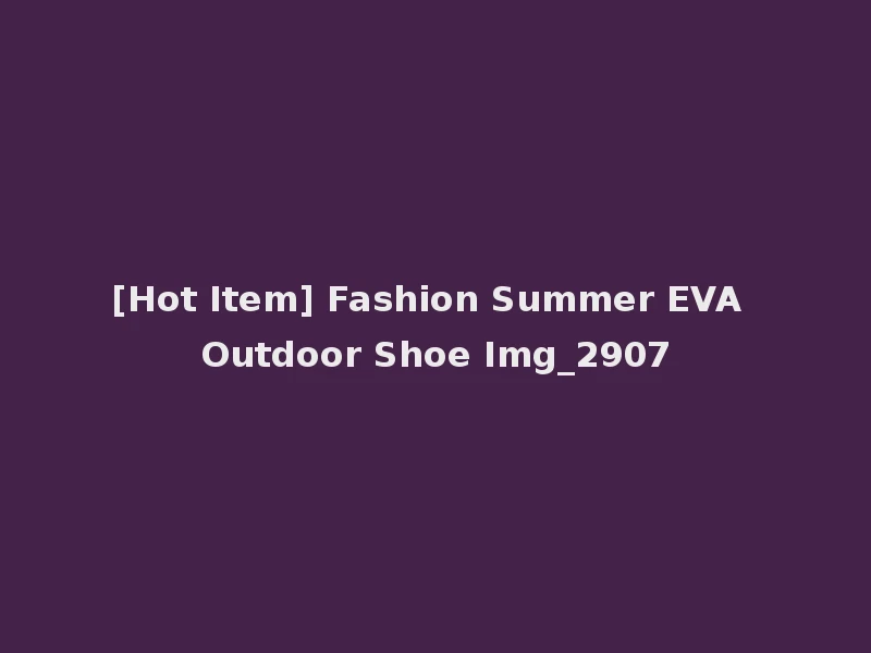 [Hot Item] Fashion Summer EVA Outdoor Shoe Img_2907