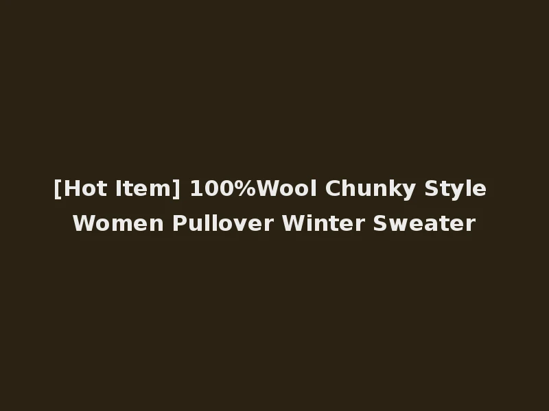 [Hot Item] 100%Wool Chunky Style Women Pullover Winter Sweater