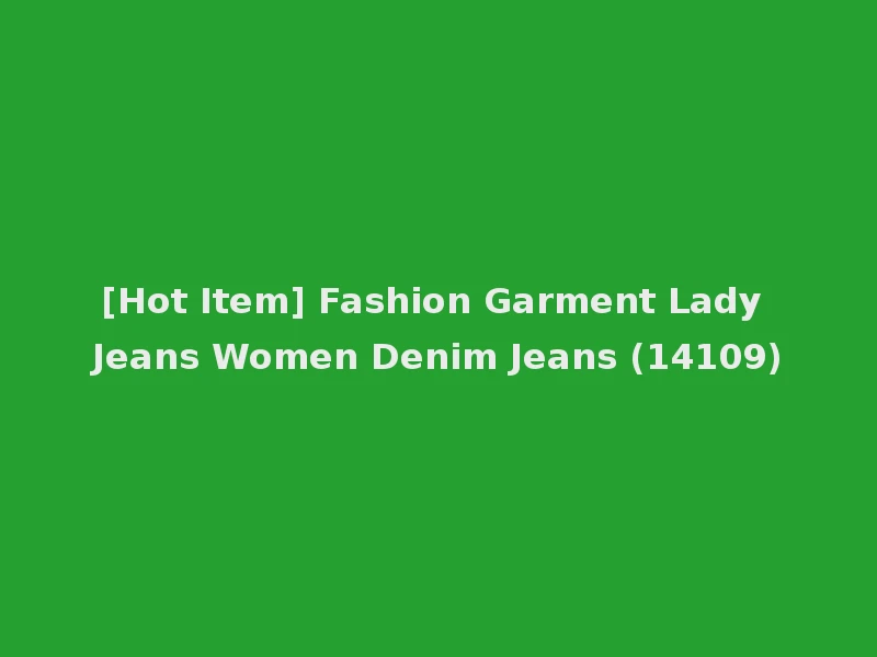 [Hot Item] Fashion Garment Lady Jeans Women Denim Jeans (14109)