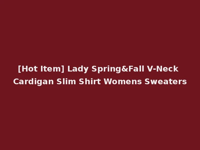 [Hot Item] Lady Spring&Fall V-Neck Cardigan Slim Shirt Womens Sweaters