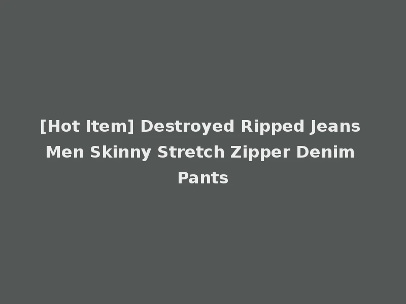 [Hot Item] Destroyed Ripped Jeans Men Skinny Stretch Zipper Denim Pants