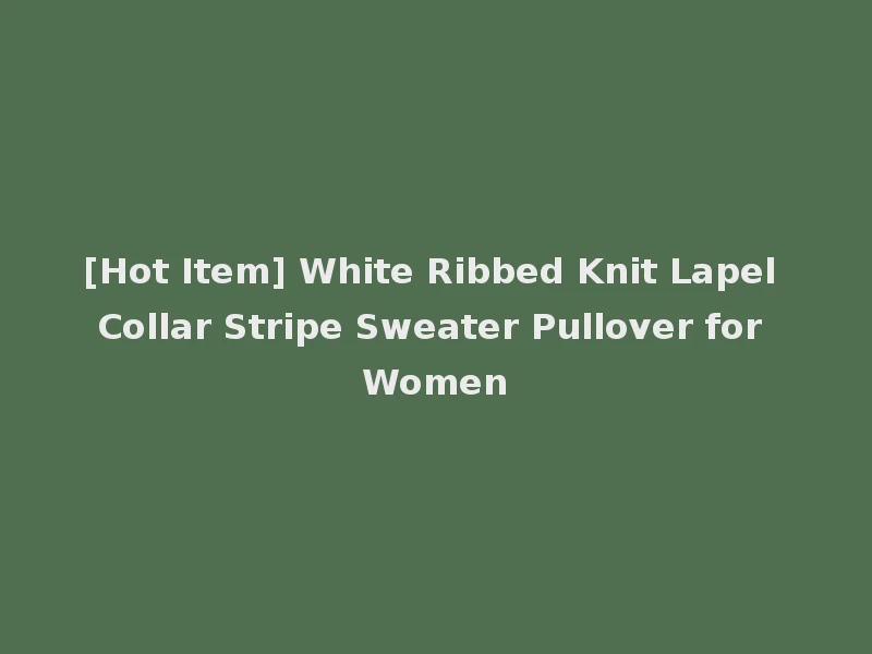 [Hot Item] White Ribbed Knit Lapel Collar Stripe Sweater Pullover for Women