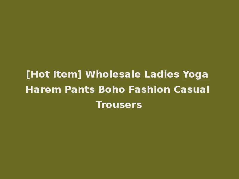 [Hot Item] Wholesale Ladies Yoga Harem Pants Boho Fashion Casual Trousers