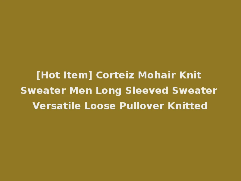 [Hot Item] Corteiz Mohair Knit Sweater Men Long Sleeved Sweater Versatile Loose Pullover Knitted