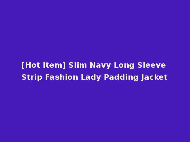 [Hot Item] Slim Navy Long Sleeve Strip Fashion Lady Padding Jacket