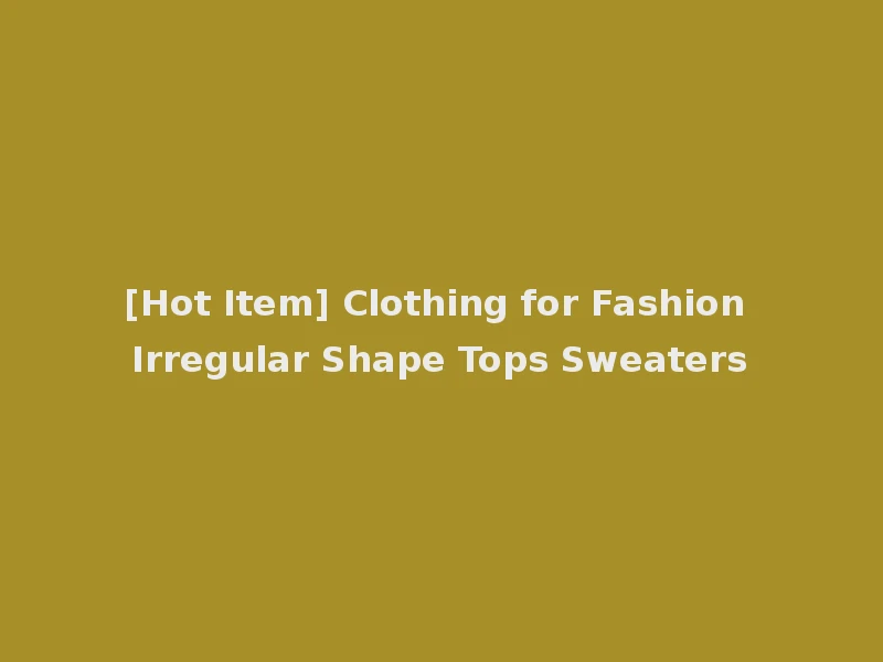 [Hot Item] Clothing for Fashion Irregular Shape Tops Sweaters