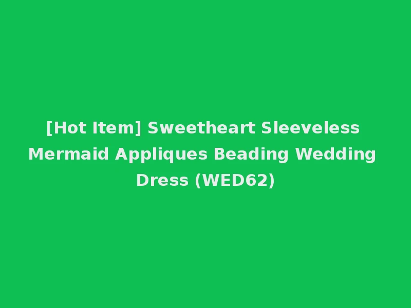 [Hot Item] Sweetheart Sleeveless Mermaid Appliques Beading Wedding Dress (WED62)