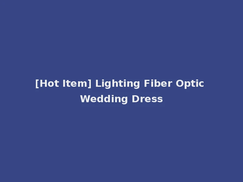[Hot Item] Lighting Fiber Optic Wedding Dress
