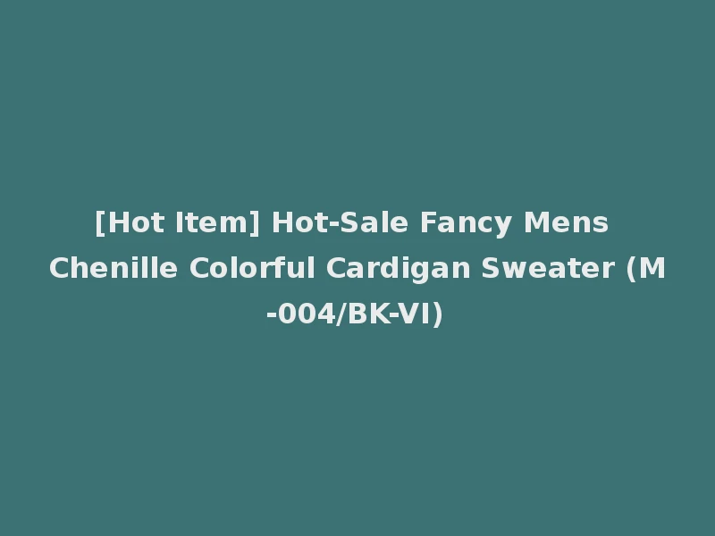 [Hot Item] Hot-Sale Fancy Mens Chenille Colorful Cardigan Sweater (M-004/BK-VI)