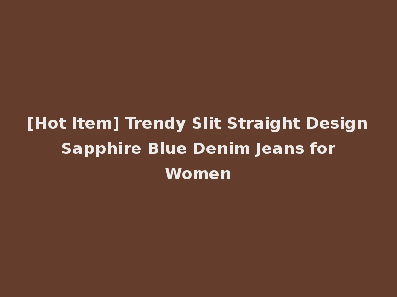 [Hot Item] Trendy Slit Straight Design Sapphire Blue Denim Jeans for Women