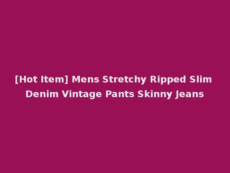 [Hot Item] Mens Stretchy Ripped Slim Denim Vintage Pants Skinny Jeans